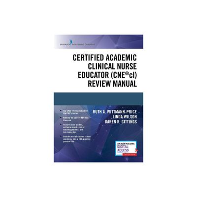 Certified Academic Clinical Nurse Educator (Cne(r)CL) Review Manual - by Karen K Gittings (Paperback)