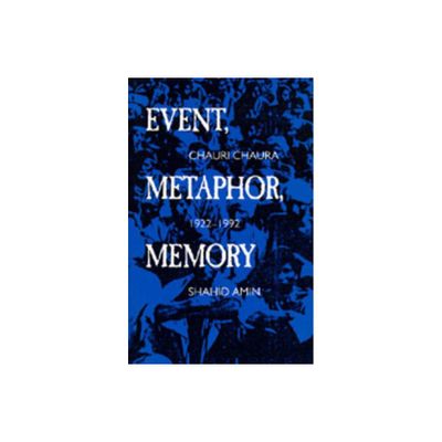 Event, Metaphor, Memory - by Shahid Amin (Paperback)