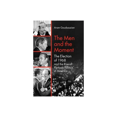 The Men and the Moment - by Aram Goudsouzian (Paperback)