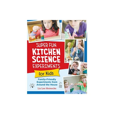 Super Fun Kitchen Science Experiments for Kids - by Liz Lee Heinecke (Paperback)