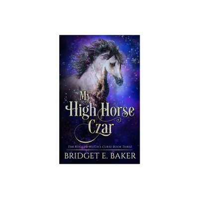 My High Horse Czar - by Bridget E Baker (Paperback)