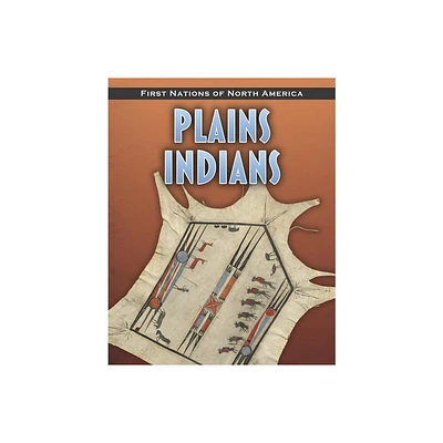 Plains Indians - (First Nations of North America) by Andrew Santella (Paperback)