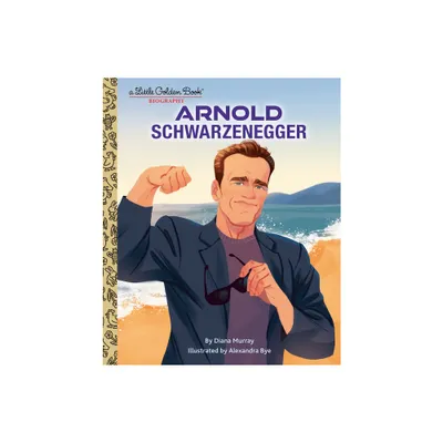 Arnold Schwarzenegger: A Little Golden Book Biography - (Little Golden Book Biographies) by Diana Murray (Hardcover)