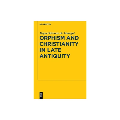 Orphism and Christianity in Late Antiquity - (Sozomena) by Miguel Herrero de Juregui (Paperback)