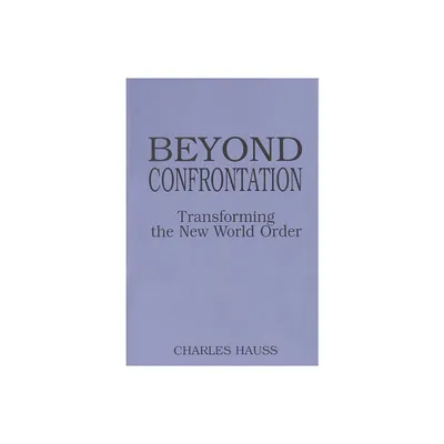 Beyond Confrontation - (Praeger Series in Transformational Politics and Political Sc) by Charles Hauss (Paperback)