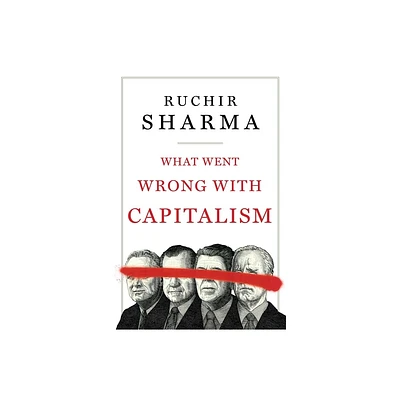 What Went Wrong with Capitalism - by Ruchir Sharma (Hardcover)