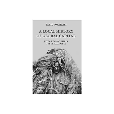 A Local History of Global Capital - (Histories of Economic Life) by Tariq Omar Ali (Paperback)