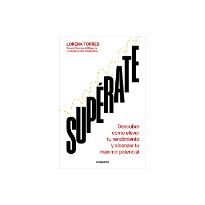 Suprate: Descubre Cmo Elevar Tu Rendimiento Y Alcanzar Tu Mximo Potencial / O Utdo Yourself - by Lorena Torres (Paperback)