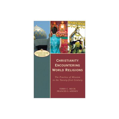 Christianity Encountering World Religions - (Encountering Mission) by Terry C Muck & Frances S Adeney (Paperback)