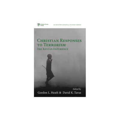 Christian Responses to Terrorism - (McMaster General Studies) by Gordon L Heath & David Kirwa Tarus (Paperback)