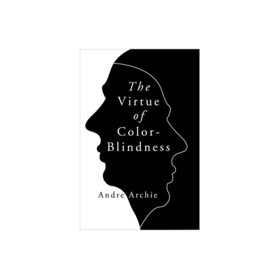 The Virtue of Color-Blindness - by Andre Archie (Hardcover)