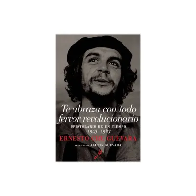 Te Abraza Con Todo Fervor Revolucionario - (The Che Guevara Library) by Ernesto Che Guevara (Paperback)