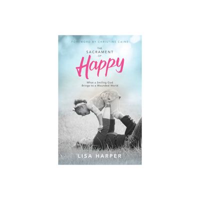 The Sacrament of Happy - by Lisa Harper (Paperback)