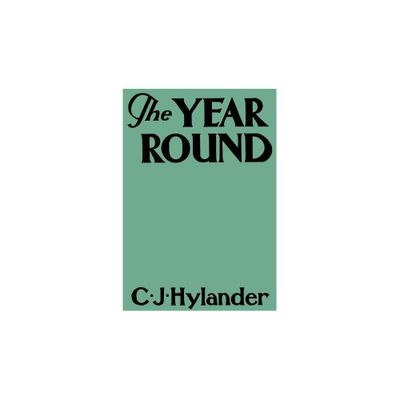 The Year Round - by Clarence John Hylander (Paperback)