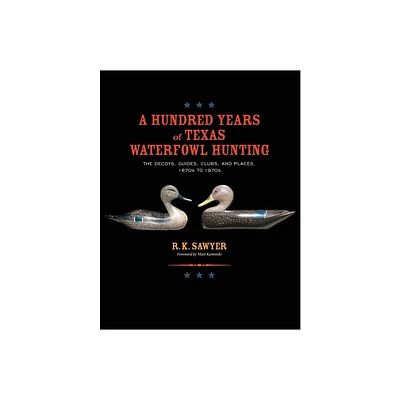 A Hundred Years of Texas Waterfowl Hunting - by R K Sawyer (Paperback)