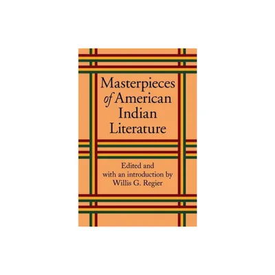 Masterpieces of American Indian Literature - by Willis Goth Regier (Paperback)