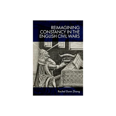 Reimagining Constancy in the English Civil Wars - by Rachel Zhang (Hardcover)