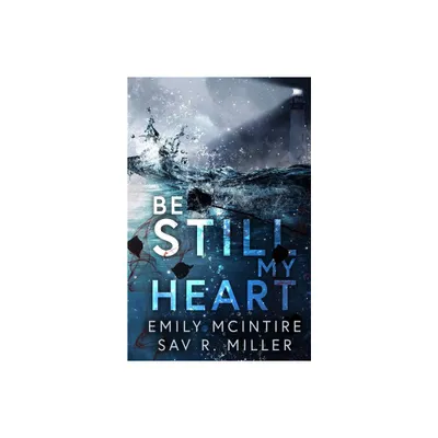 Be Still My Heart - by Emily McIntire & Sav R Miller (Paperback)