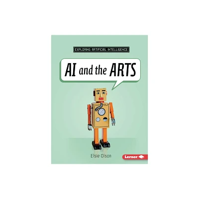 AI and the Arts - (Exploring Artificial Intelligence) by Elsie Olson (Paperback)