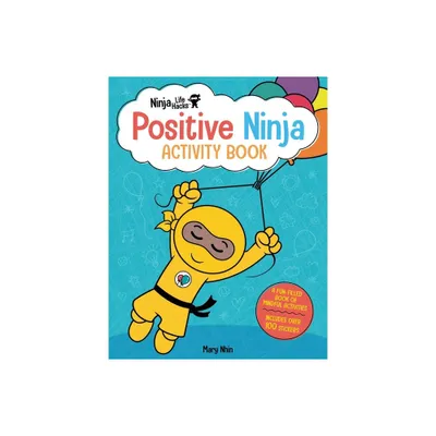 Ninja Life Hacks: Positive Ninja Activity Book - by Mary Nhin (Paperback)