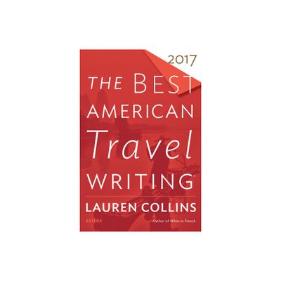 The Best American Travel Writing 2017 - by Jason Wilson (Paperback)