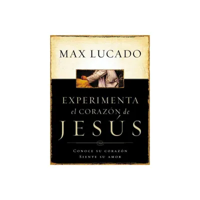 Experimente El Corazon de Jesus - by Max Lucado (Paperback)