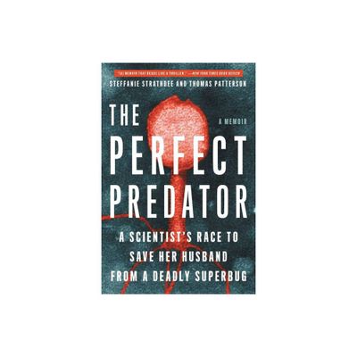 The Perfect Predator - by Steffanie Strathdee & Thomas Patterson (Paperback)