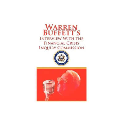 Warren Buffetts Interview With the Financial Crisis Inquiry Commission (FCIC) - by Warren Buffett & Financial Crisis Inquiry Commission (Paperback)