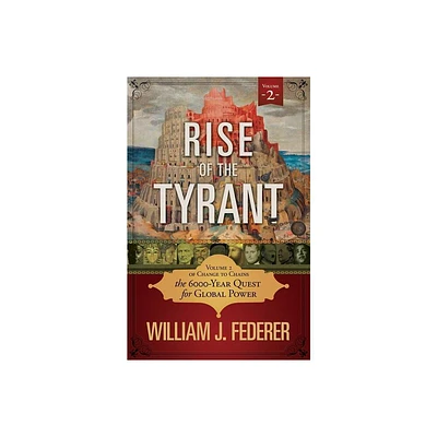 Rise of the Tyrant - Volume 2 of Change to Chains - by William J Federer (Paperback)