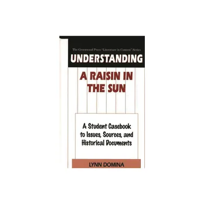 Understanding A Raisin in the Sun - (Greenwood Press Literature in Context) by Lynn Domina (Hardcover)