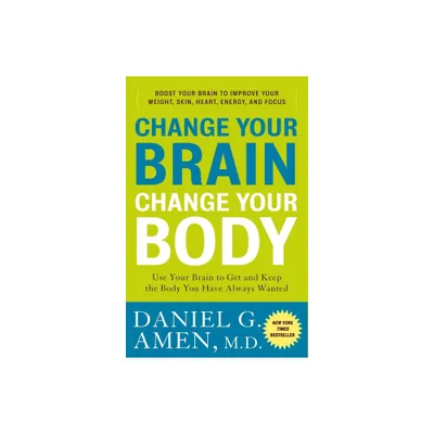 Change Your Brain, Change Your Body - by Daniel G Amen (Paperback)