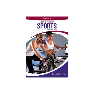 Jobs If You Like Sports - (Job Discovery) by Roxanne Troup (Hardcover)