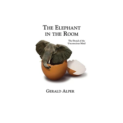 The Elephant in the Room-The Denial of the Unconscious Mind - by Gerald Alper (Paperback)