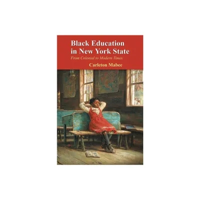 Black Education in New York State - by Carleton Mabee (Paperback)