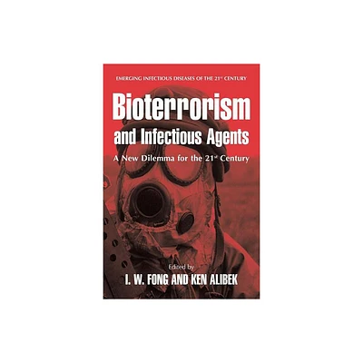 Bioterrorism and Infectious Agents - (Emerging Infectious Diseases of the 21st Century) by I W Fong & Kenneth Alibek (Paperback)