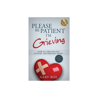 Please Be Patient, Im Grieving - (Good Grief) by Gary Roe (Paperback)