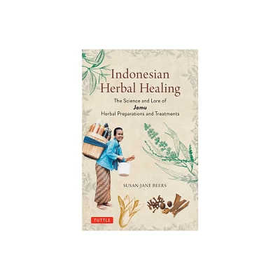 Indonesian Herbal Healing - by Susan-Jane Beers (Paperback)