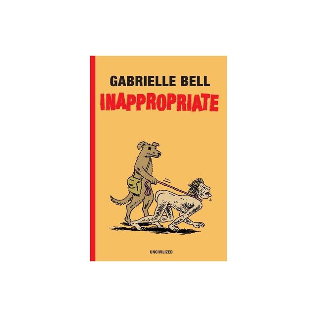 Inappropriate - by Gabrielle Bell (Hardcover)