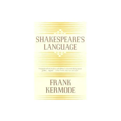 Shakespeares Language - by Frank Kermode (Paperback)