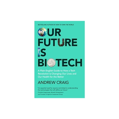 Our Future Is Biotech - by Andrew Craig (Hardcover)