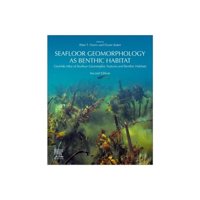 Seafloor Geomorphology as Benthic Habitat - 2nd Edition by Peter Harris & Elaine Baker (Paperback)