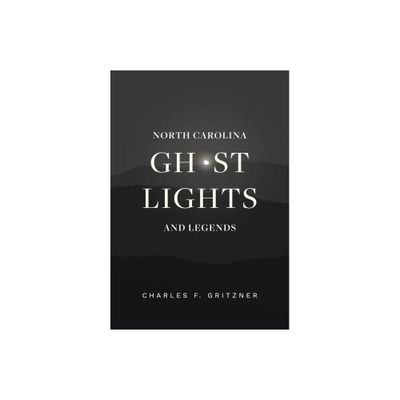 North Carolina Ghost Lights and Legends - by Charles F Gritzner (Paperback)