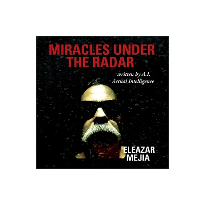 Miracles Under the Radar - by Eleazar Mejia (Paperback)