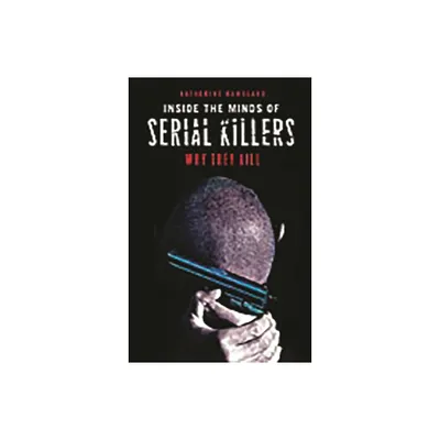 Inside the Minds of Serial Killers - by Katherine Ramsland (Hardcover)