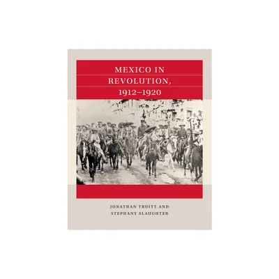 Mexico in Revolution, 1912-1920 - (Reacting to the Past(tm)) by Jonathan Truitt & Stephany Slaughter (Paperback)