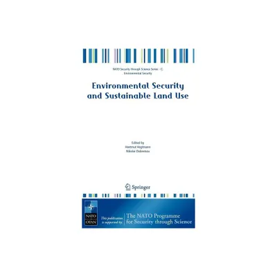 Environmental Security and Sustainable Land Use - With Special Reference to Central Asia - (NATO Security Through Science Series C:) (Hardcover)