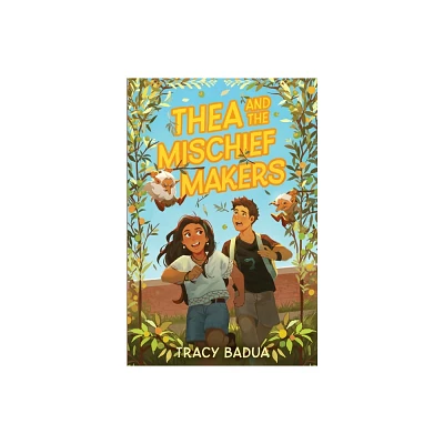 Thea and the Mischief Makers - by Tracy Badua (Hardcover)