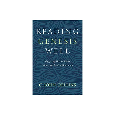 Reading Genesis Well - by C John Collins (Paperback)