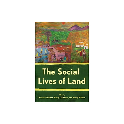 The Social Lives of Land - (Cornell Land: New Perspectives on Territory, Development