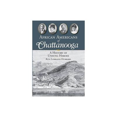 African Americans of Chattanooga - (American Heritage) by Rita Lorraine Hubbard (Paperback)